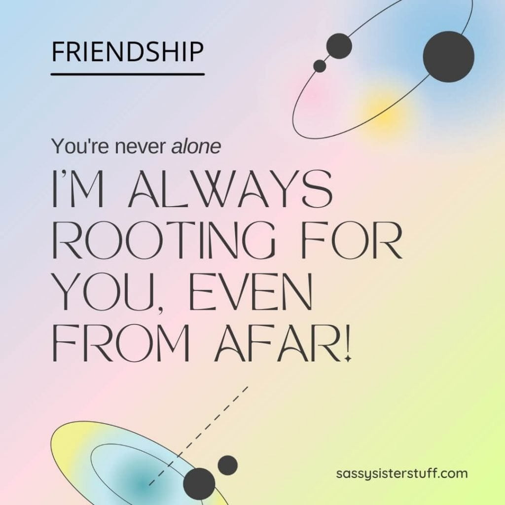 pastel background with orbital images and a quote that says you're never alone I'm always rooting for you even from afar