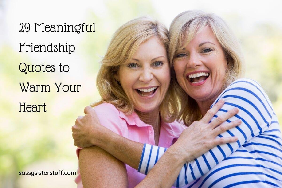 29 Meaningful Friendship Quotes to Warm Your Heart | Sassy Sister ...