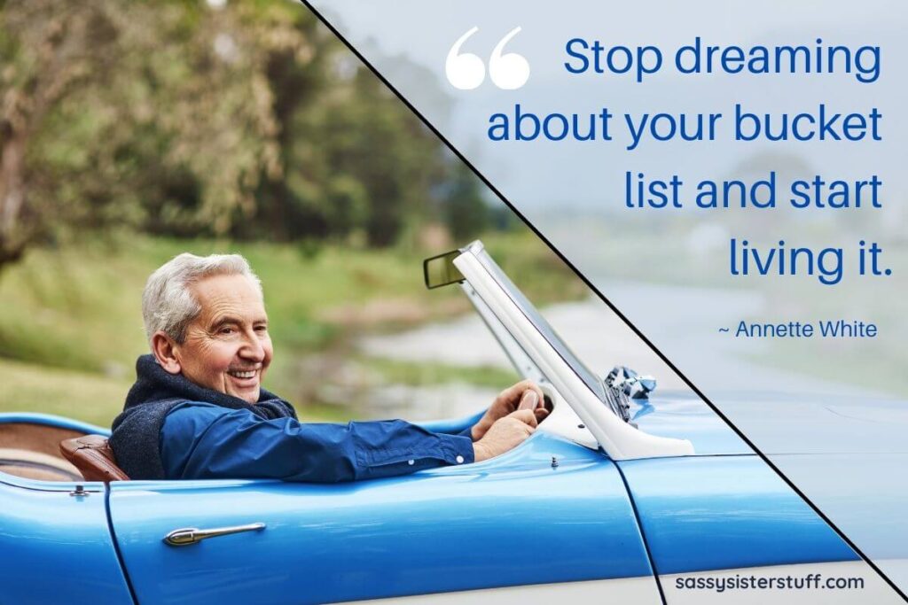 a middle-aged man drives an older blue convertible sports car and a quote that says stop dreaming about your bucket list and start living it