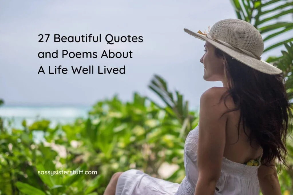 27+ Beautiful Quotes and Poems About A Life Well Lived Sassy Sister Stuff