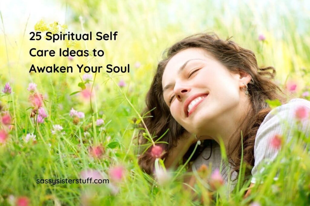a happy woman lays in a field of bright green grasses and pink flowers with a title that reads 25 spiritual self care ideas to awaken your would