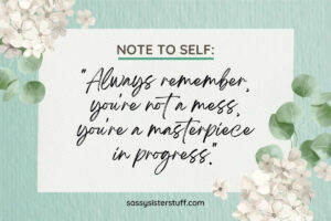 127 Inspirational NOTE TO SELF Quotes for Life | Sassy Sister Stuff