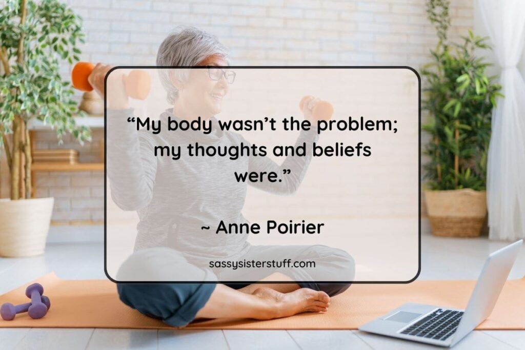 “My body wasn’t the problem; my thoughts and beliefs were.”