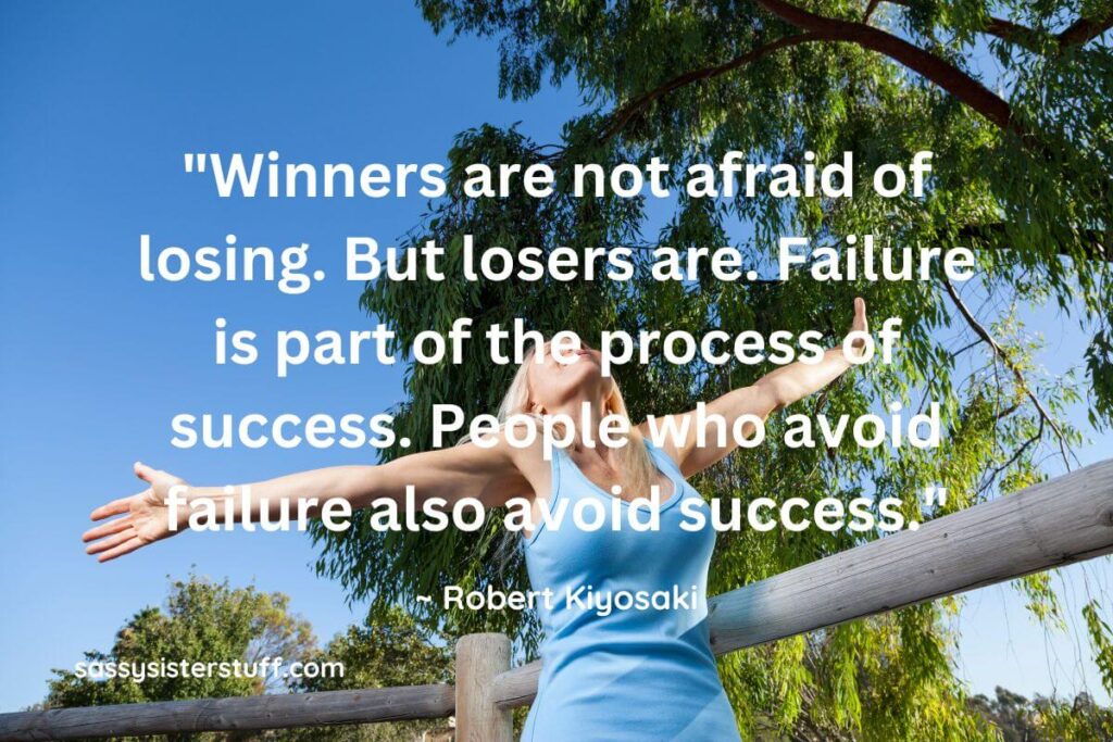 Quote by Robert Kiyosaki: Winners are not afraid of losing. But losers are. Failure is part of the process of success. People who avoid failure also avoid success.