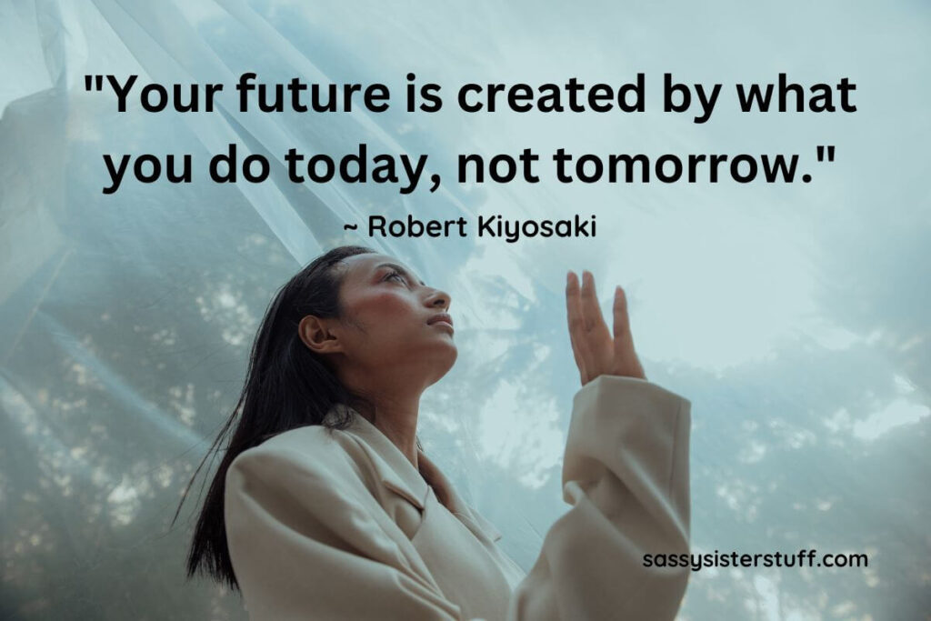 Quote by Robert Kiyosaki: Your future is created by what you do today, not tomorrow.