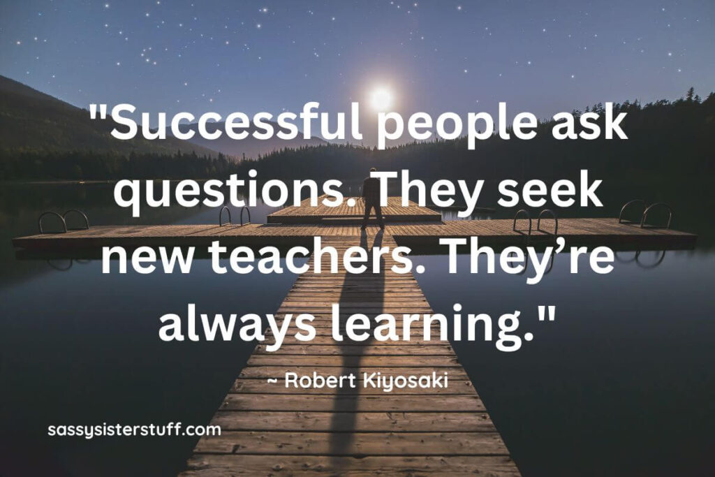 Rich Dad Poor Dad Quotes by Robert Kiyosaki: Successful people ask questions. They seek new teachers. They're always learning.