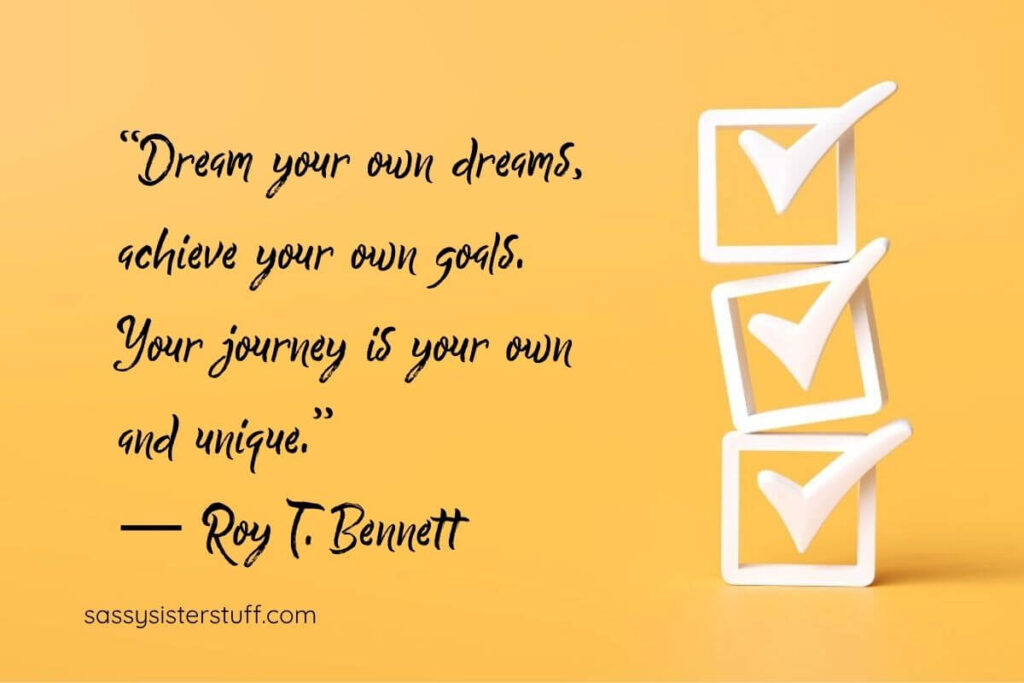 Goals Quote: "Dream your own dreams, achieve your own goals. Your journey is your own and unique." - Roy T Bennett