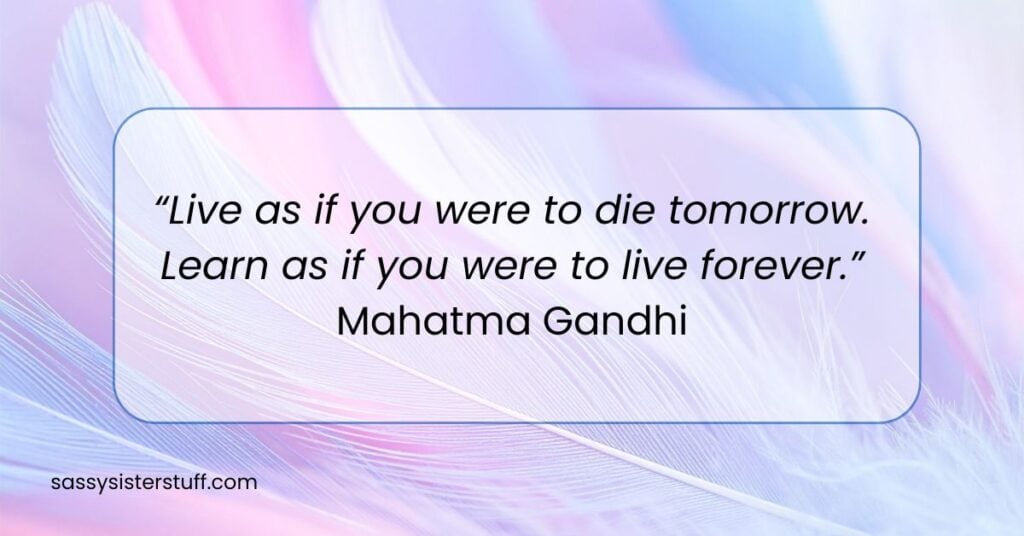 Quote about lifelong learning by Mahatma Gandhi.